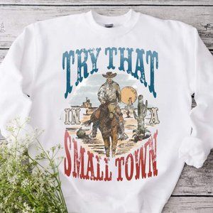 Try That In A Small Town White Crewneck Sweatshirt